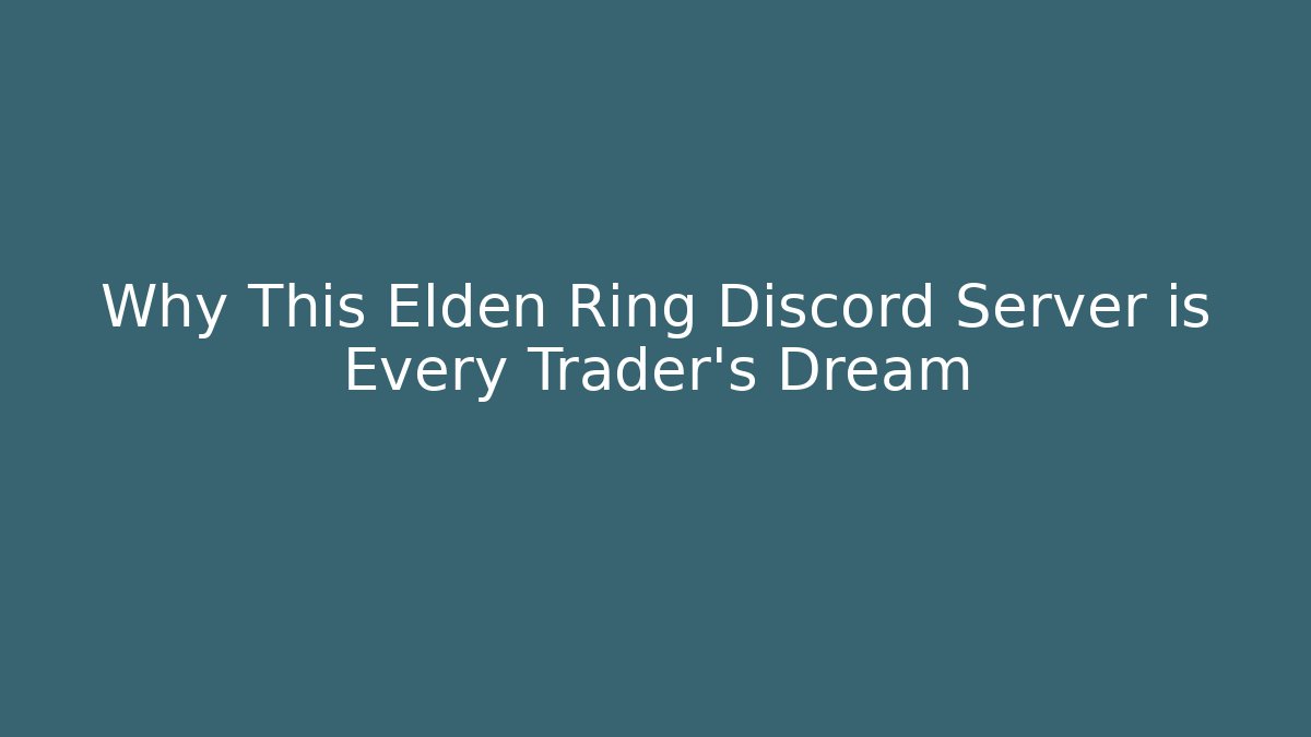 Why This Elden Ring Discord Server is Every Trader's Dream