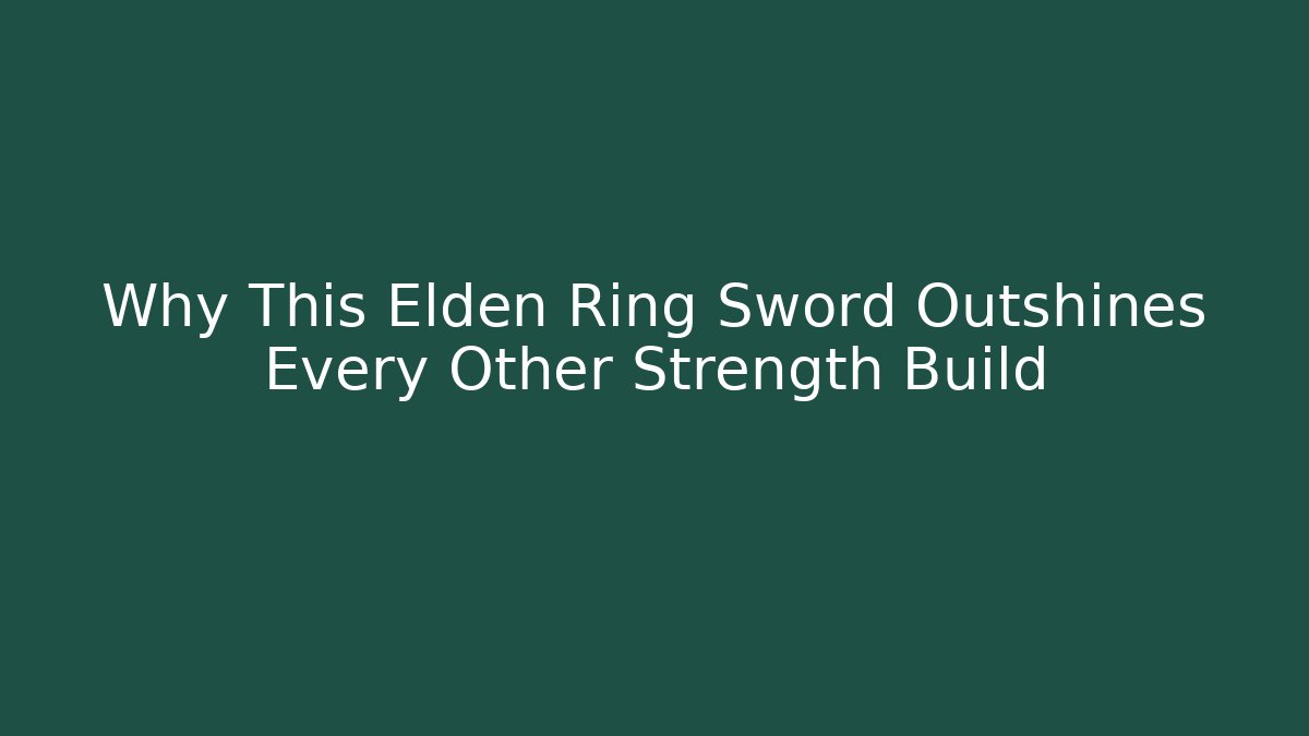 Why This Elden Ring Sword Outshines Every Other Strength Build