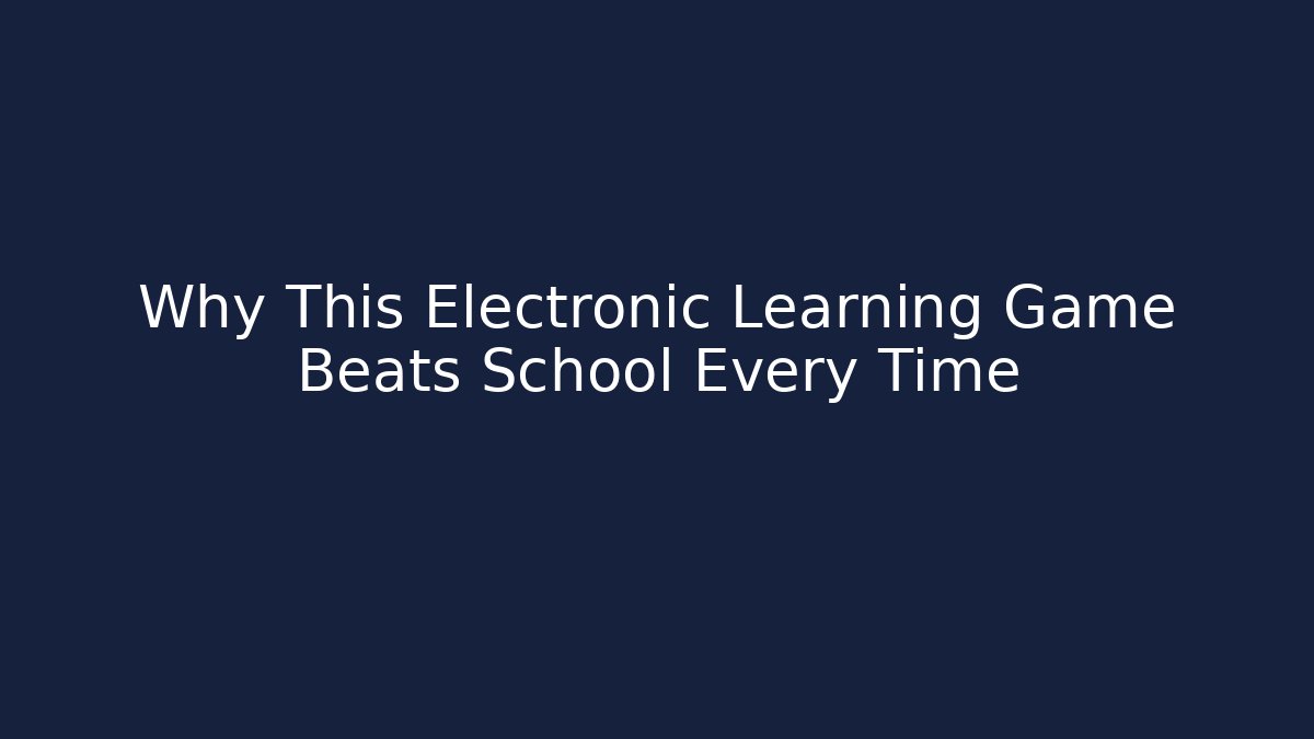 Why This Electronic Learning Game Beats School Every Time