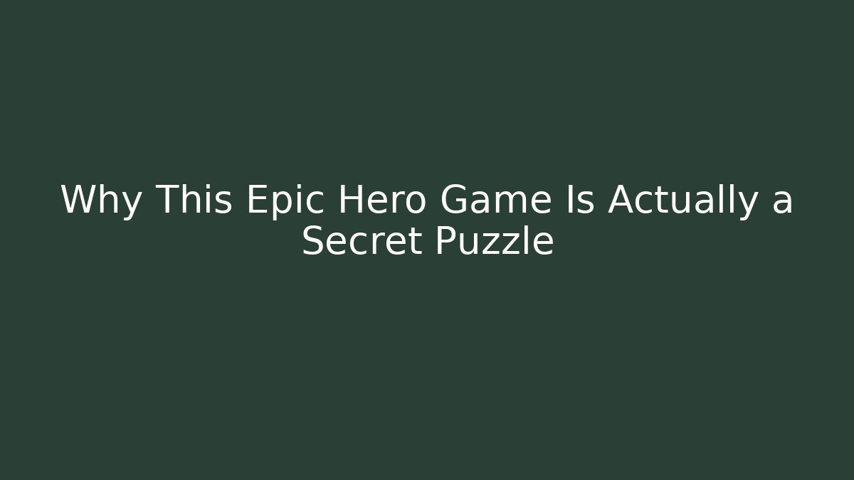 Why This Epic Hero Game Is Actually a Secret Puzzle