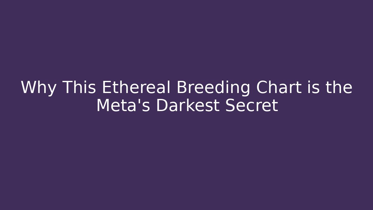 Why This Ethereal Breeding Chart is the Meta's Darkest Secret - Critter Realm