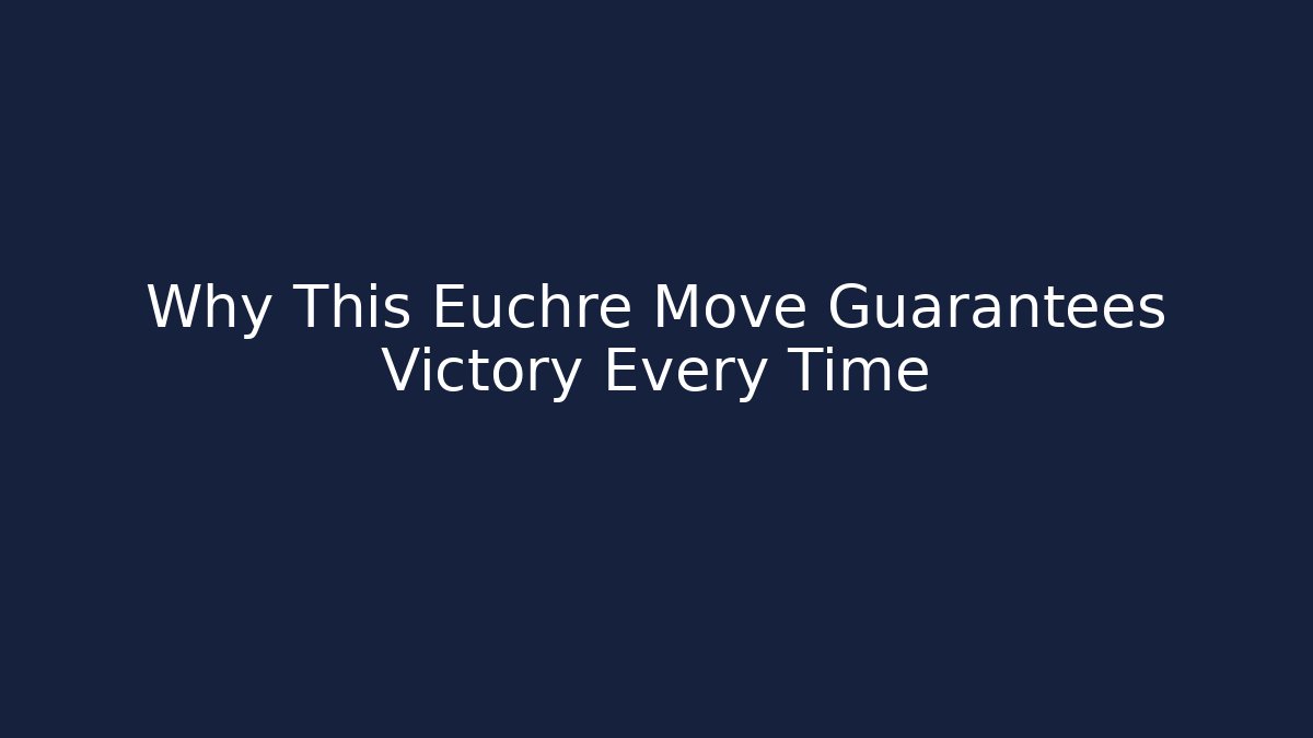 Why This Euchre Move Guarantees Victory Every Time - Critter Realm
