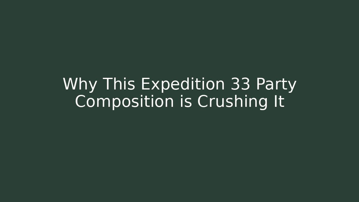 Why This Expedition 33 Party Composition is Crushing It - Critter Realm