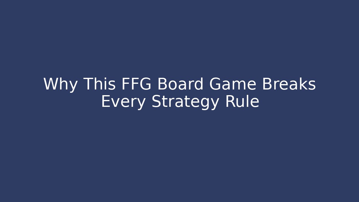 Why This FFG Board Game Breaks Every Strategy Rule