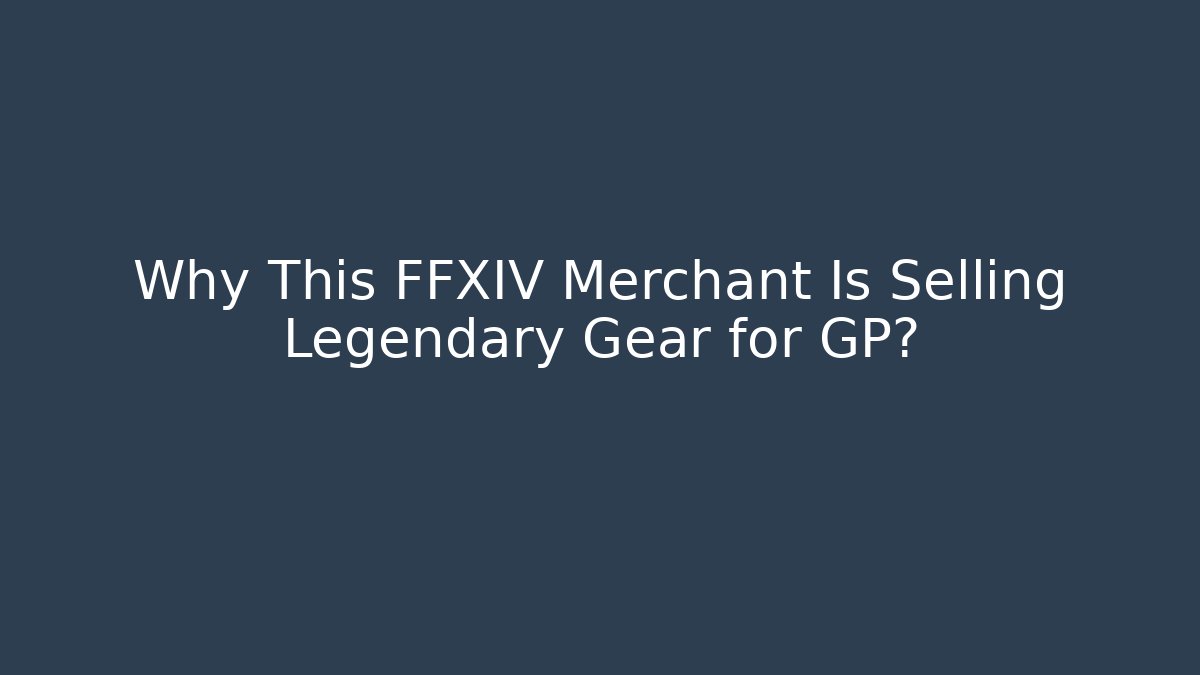 Why This FFXIV Merchant Is Selling Legendary Gear for GP?