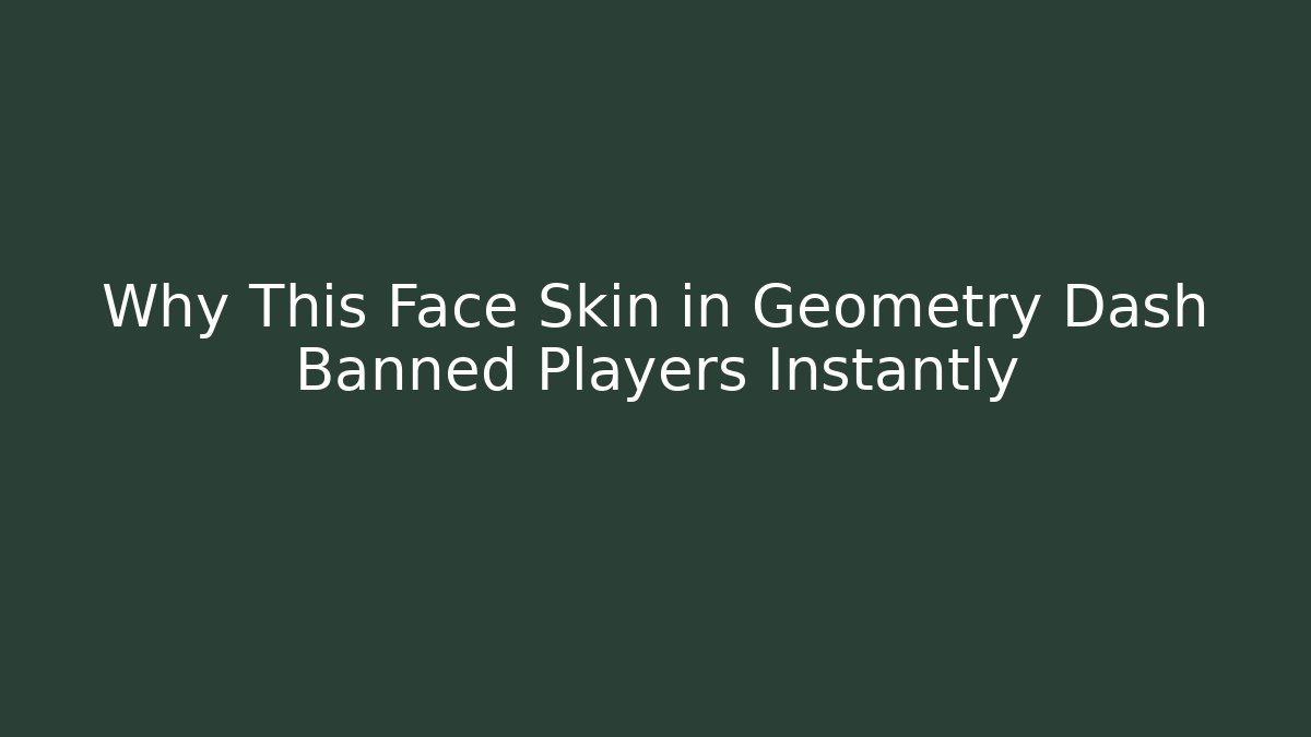 Why This Face Skin in Geometry Dash Banned Players Instantly