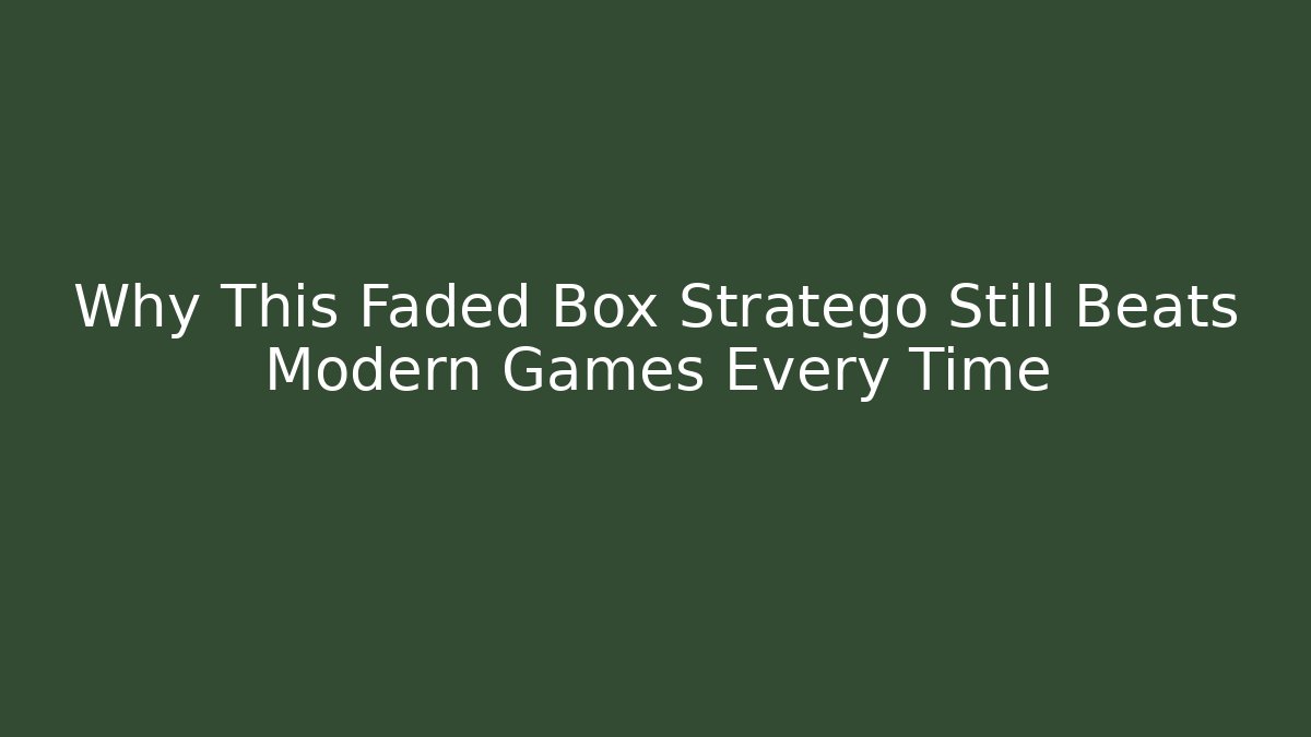 Why This Faded Box Stratego Still Beats Modern Games Every Time