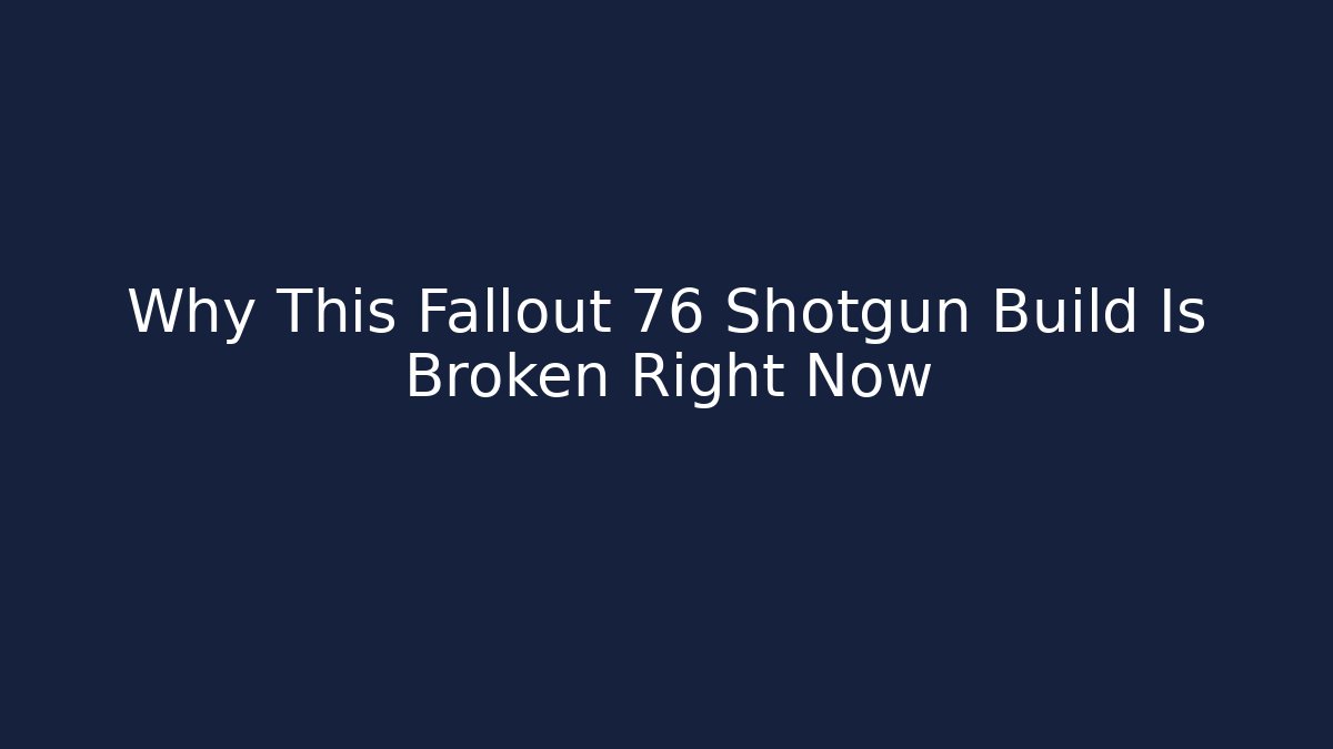 Why This Fallout 76 Shotgun Build Is Broken Right Now