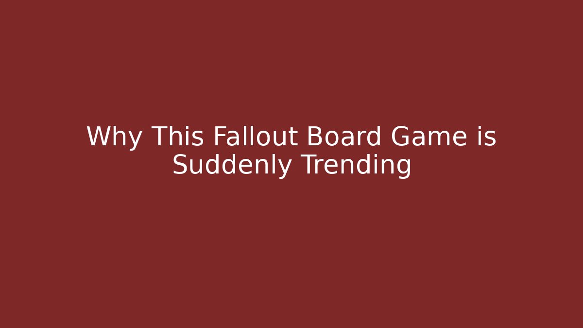 Why This Fallout Board Game is Suddenly Trending