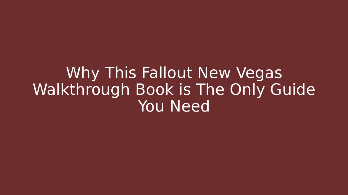 Why This Fallout New Vegas Walkthrough Book is The Only Guide You Need