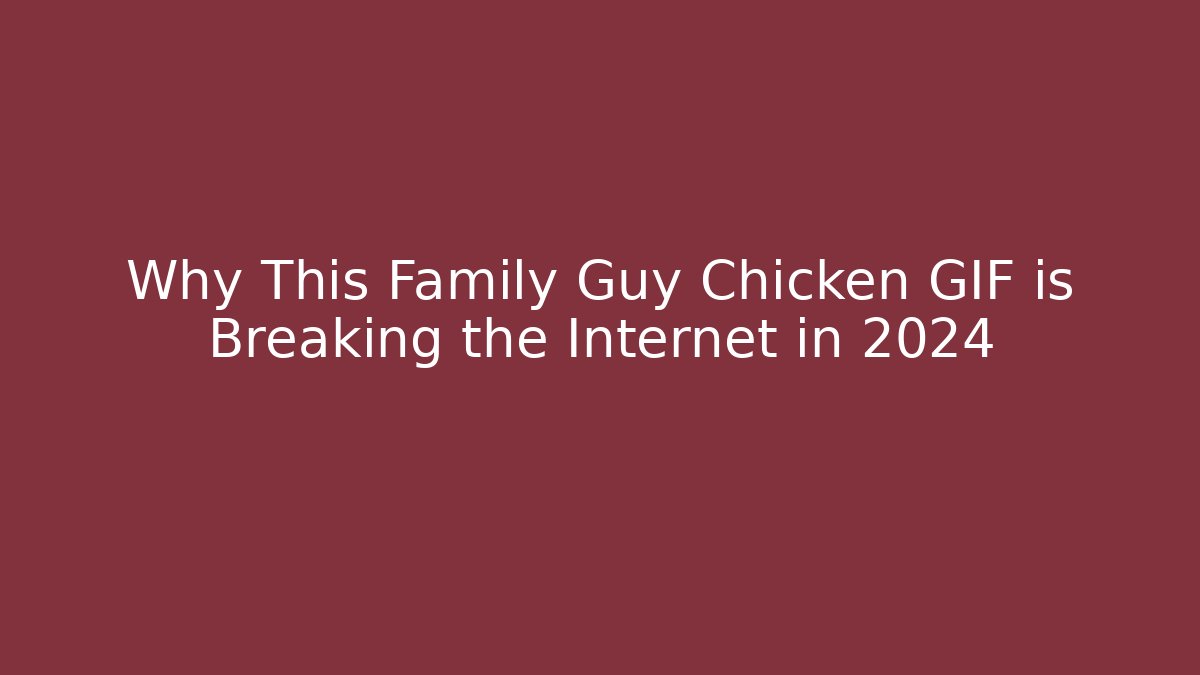 Why This Family Guy Chicken GIF is Breaking the Internet in 2024 - Critter Realm