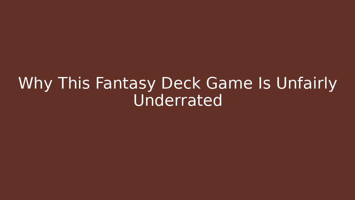 Why This Fantasy Deck Game Is Unfairly Underrated