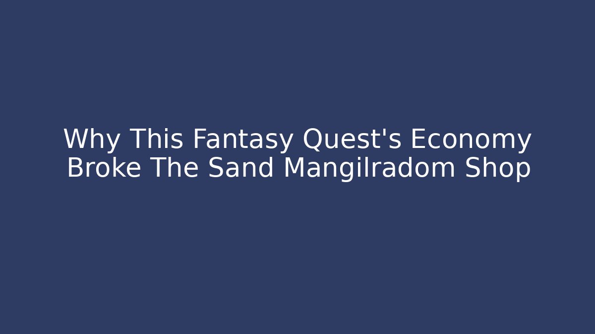 Why This Fantasy Quest’s Economy Broke The Sand Mangilradom Shop