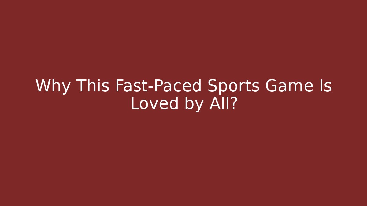 Why This Fast-Paced Sports Game Is Loved by All?