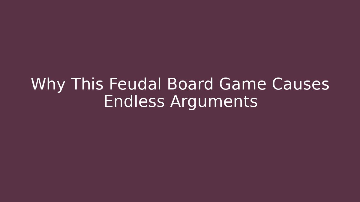 Why This Feudal Board Game Causes Endless Arguments