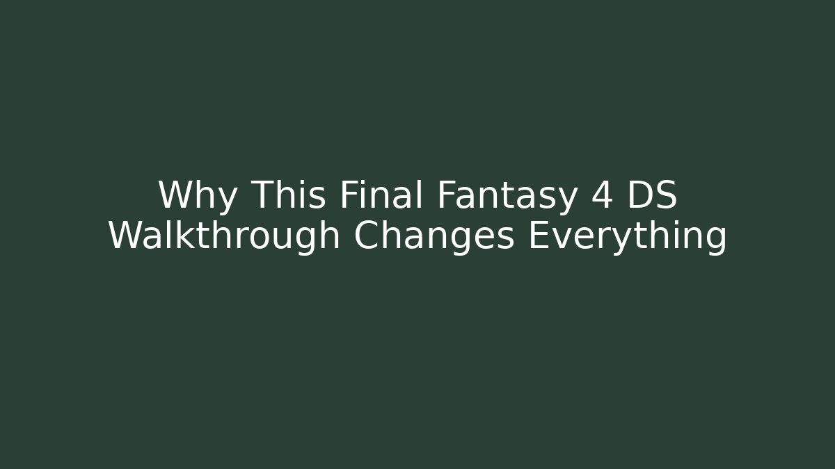 Why This Final Fantasy 4 DS Walkthrough Changes Everything