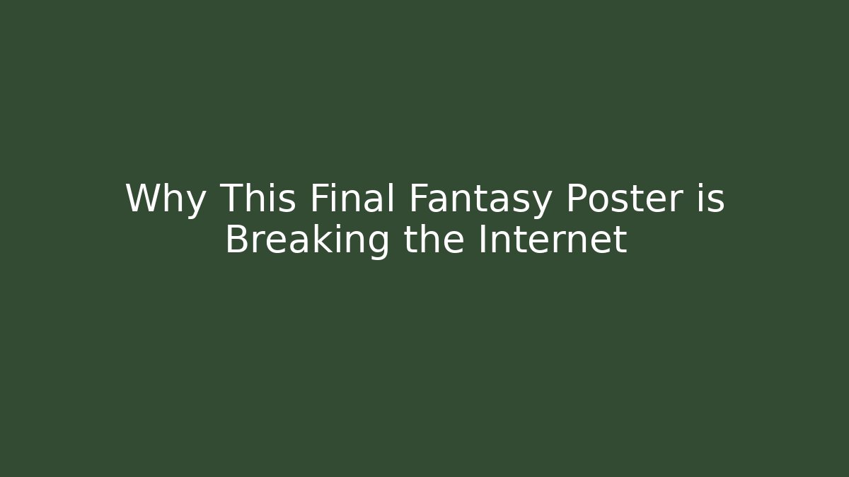 Why This Final Fantasy Poster is Breaking the Internet