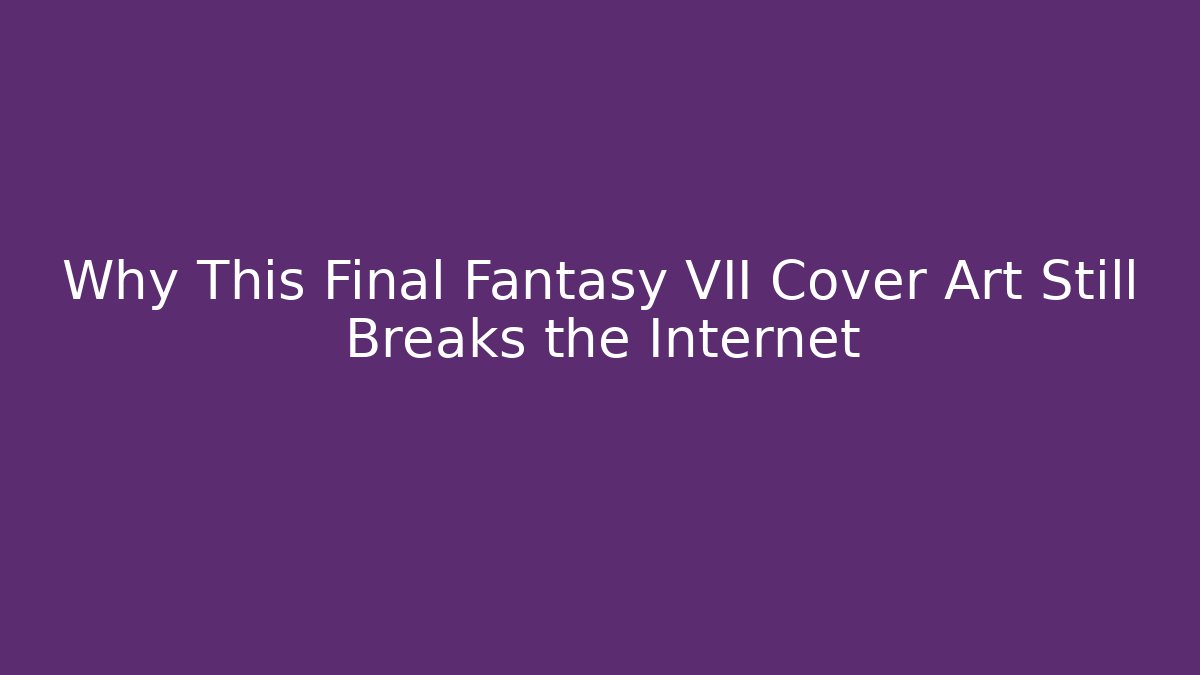 Why This Final Fantasy VII Cover Art Still Breaks the Internet