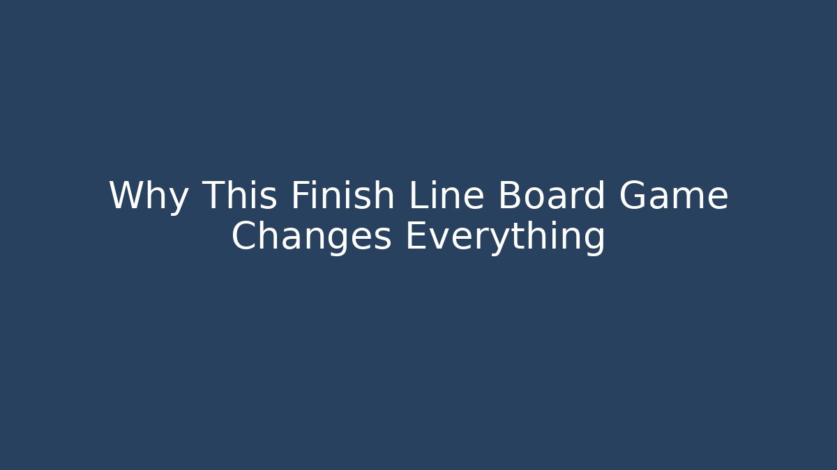 Why This Finish Line Board Game Changes Everything