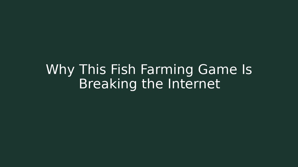 Why This Fish Farming Game Is Breaking the Internet - Critter Realm