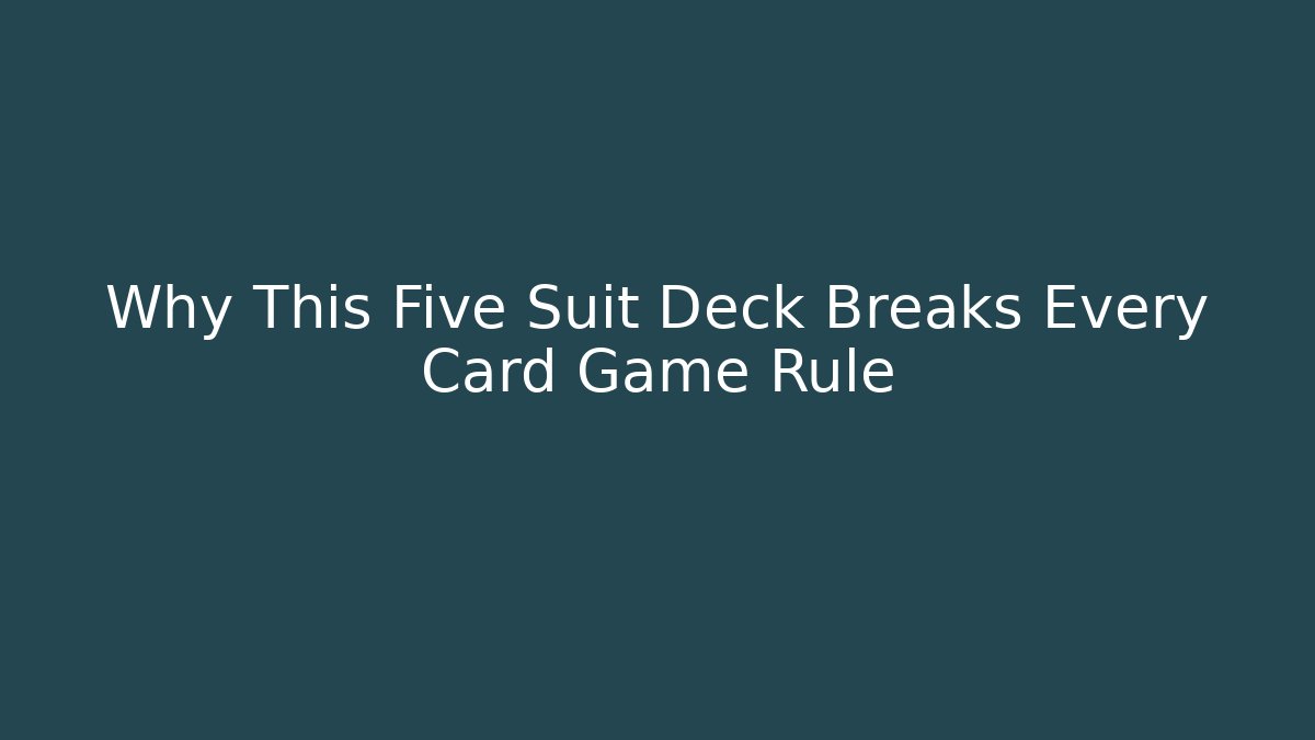 Why This Five Suit Deck Breaks Every Card Game Rule