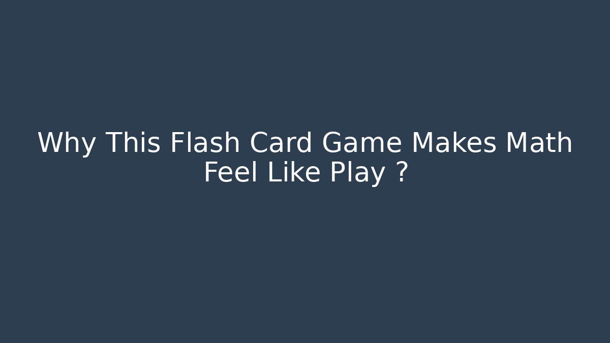 Why This Flash Card Game Makes Math Feel Like Play 비