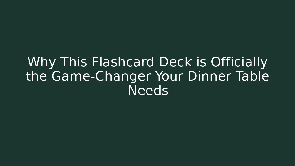 Why This Flashcard Deck is Officially the Game-Changer Your Dinner Table Needs