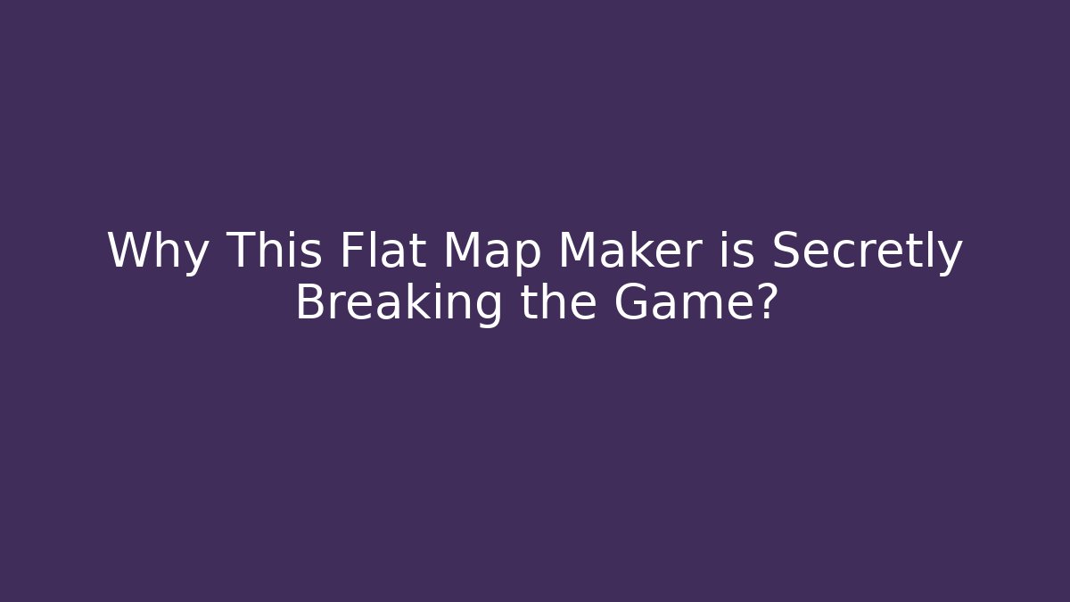 Why This Flat Map Maker is Secretly Breaking the Game?