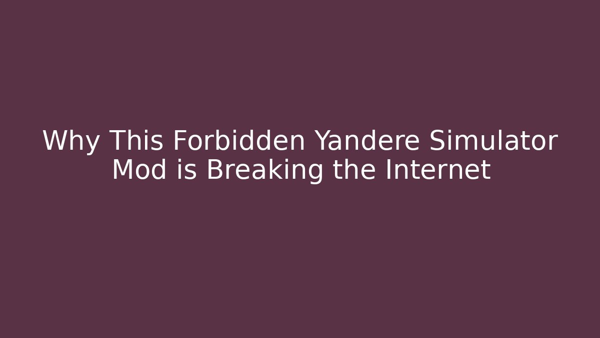 Why This Forbidden Yandere Simulator Mod is Breaking the Internet