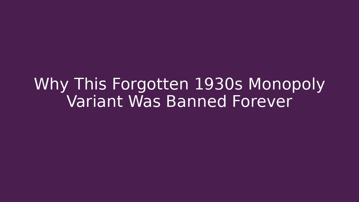 Why This Forgotten 1930s Monopoly Variant Was Banned Forever