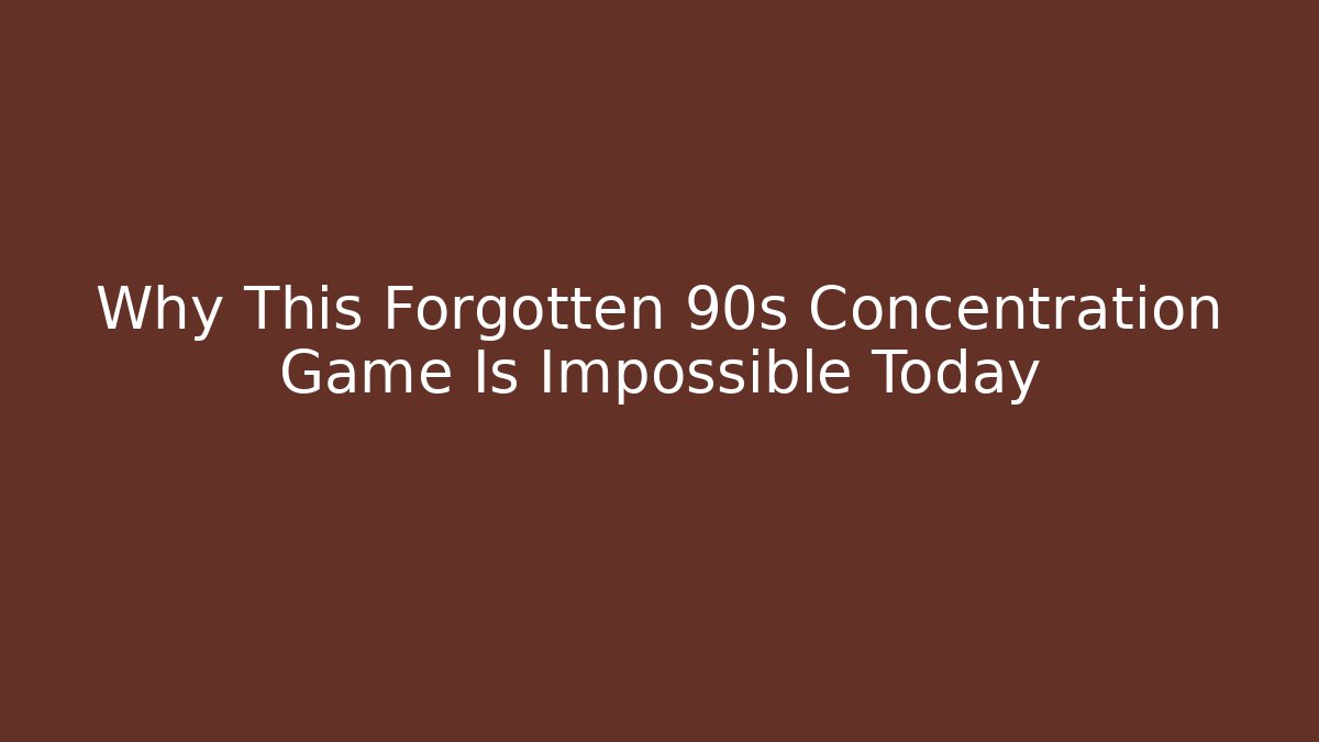 Why This Forgotten 90s Concentration Game Is Impossible Today