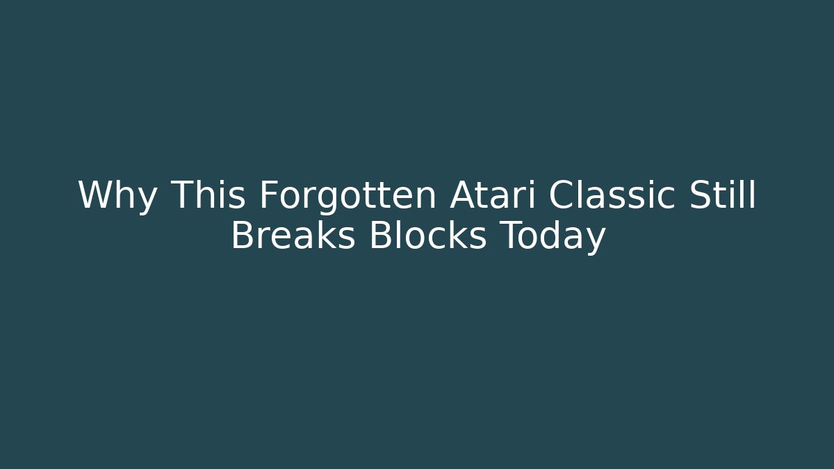 Why This Forgotten Atari Classic Still Breaks Blocks Today