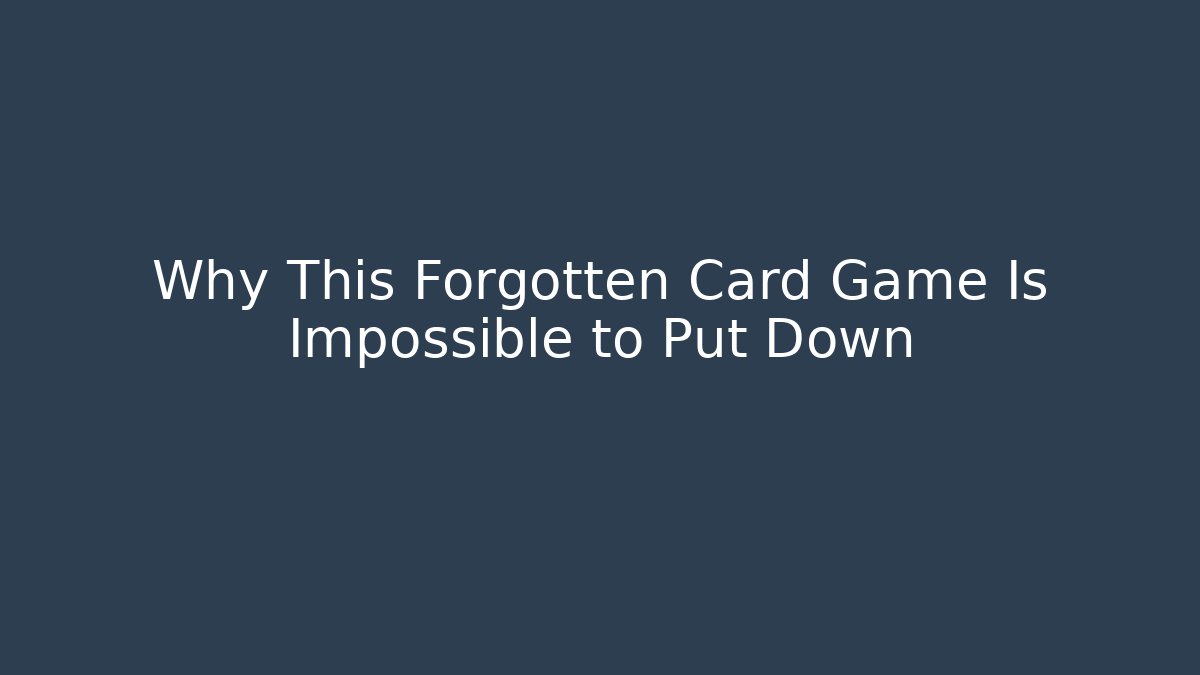 Why This Forgotten Card Game Is Impossible to Put Down