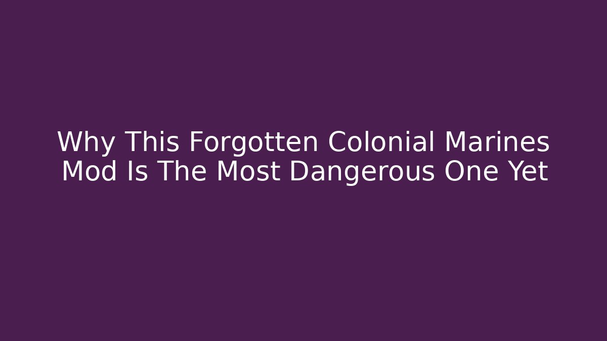 Why This Forgotten Colonial Marines Mod Is The Most Dangerous One Yet