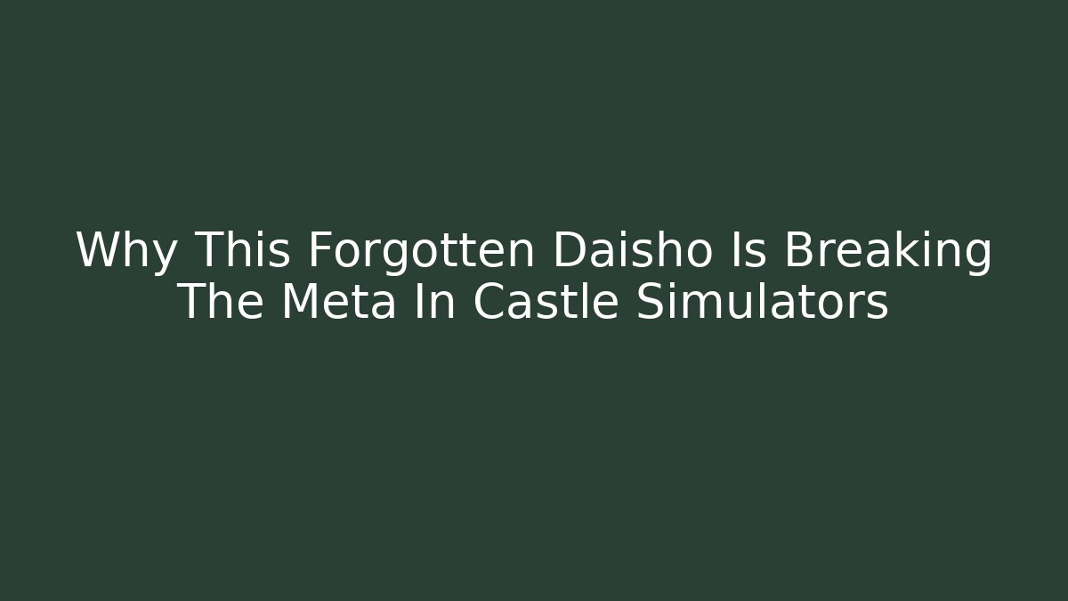 Why This Forgotten Daisho Is Breaking The Meta In Castle Simulators - Critter Realm