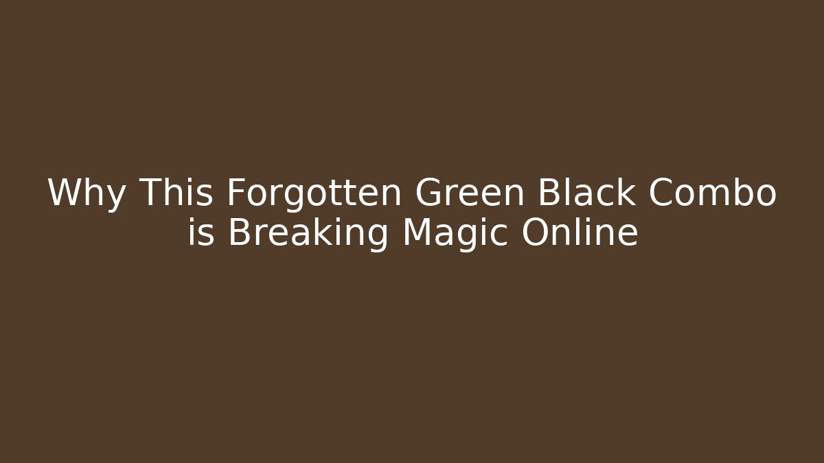 Why This Forgotten Green Black Combo is Breaking Magic Online