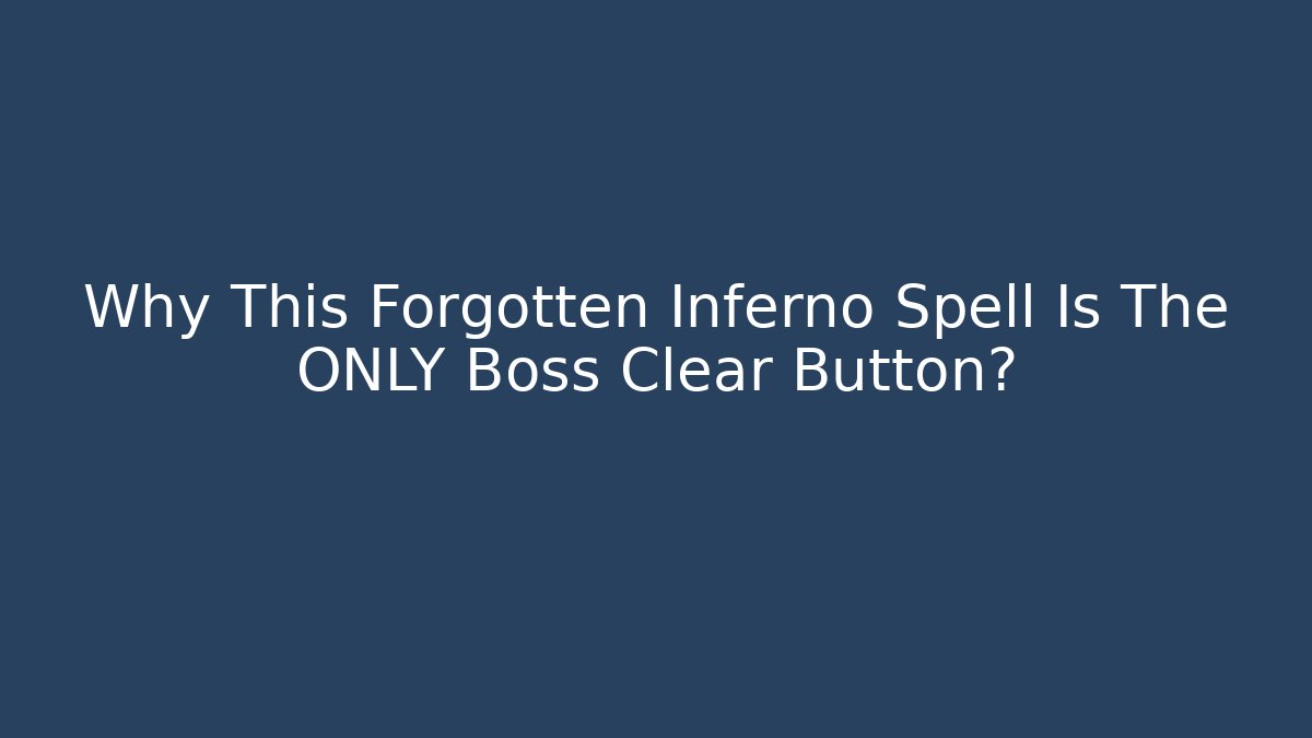 Why This Forgotten Inferno Spell Is The ONLY Boss Clear Button?