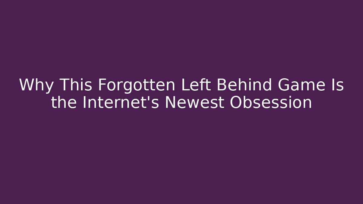 Why This Forgotten Left Behind Game Is the Internet's Newest Obsession