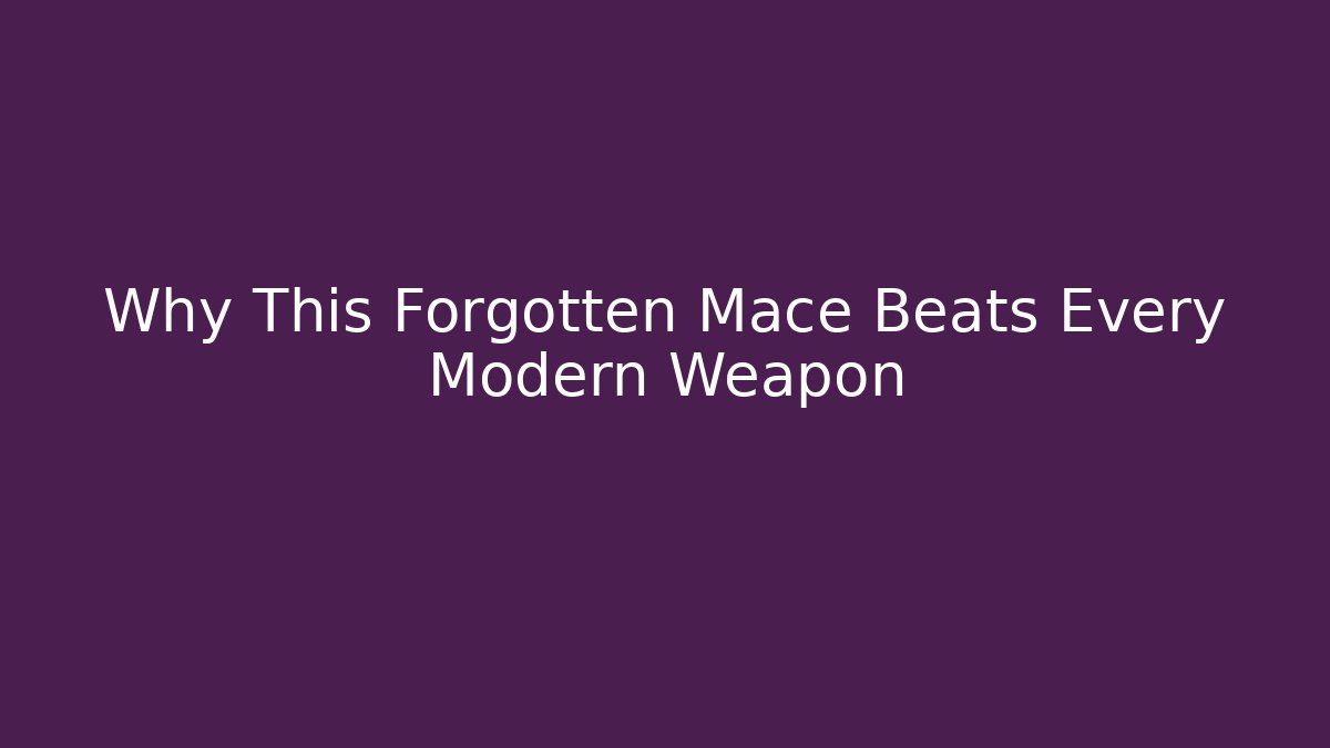 Why This Forgotten Mace Beats Every Modern Weapon