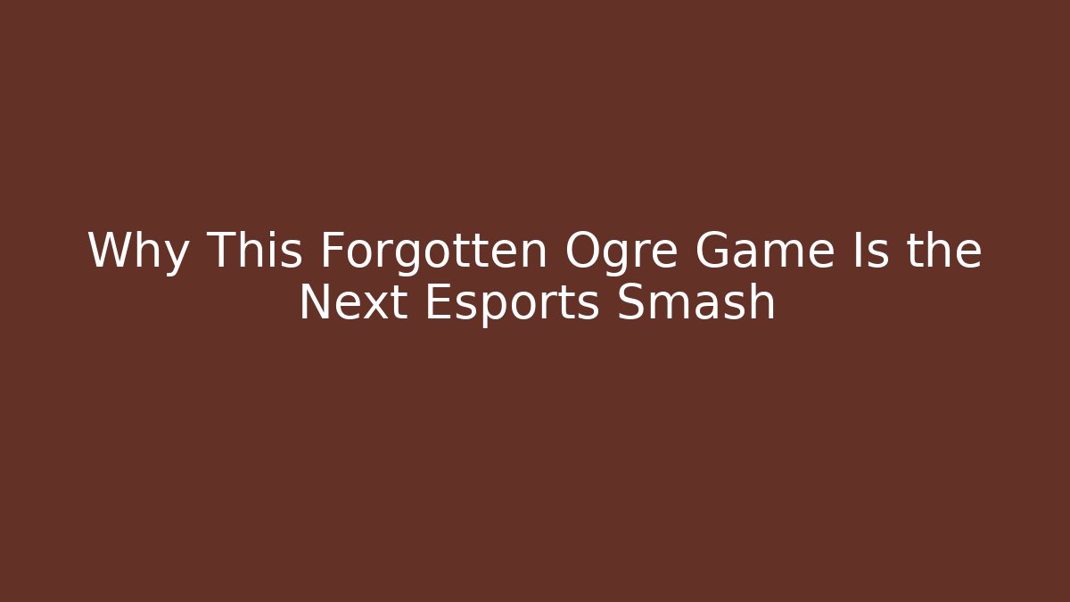 Why This Forgotten Ogre Game Is the Next Esports Smash
