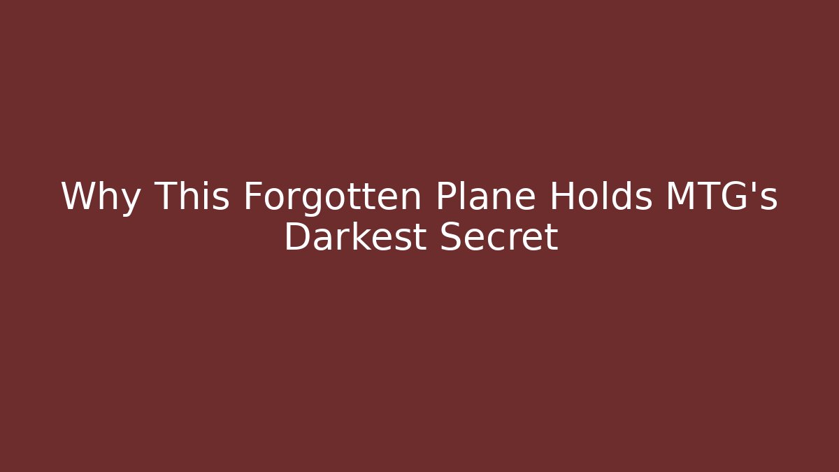 Why This Forgotten Plane Holds MTG's Darkest Secret
