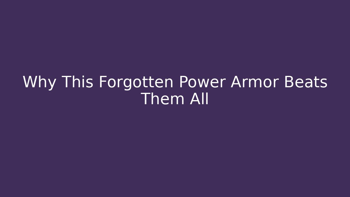 Why This Forgotten Power Armor Beats Them All