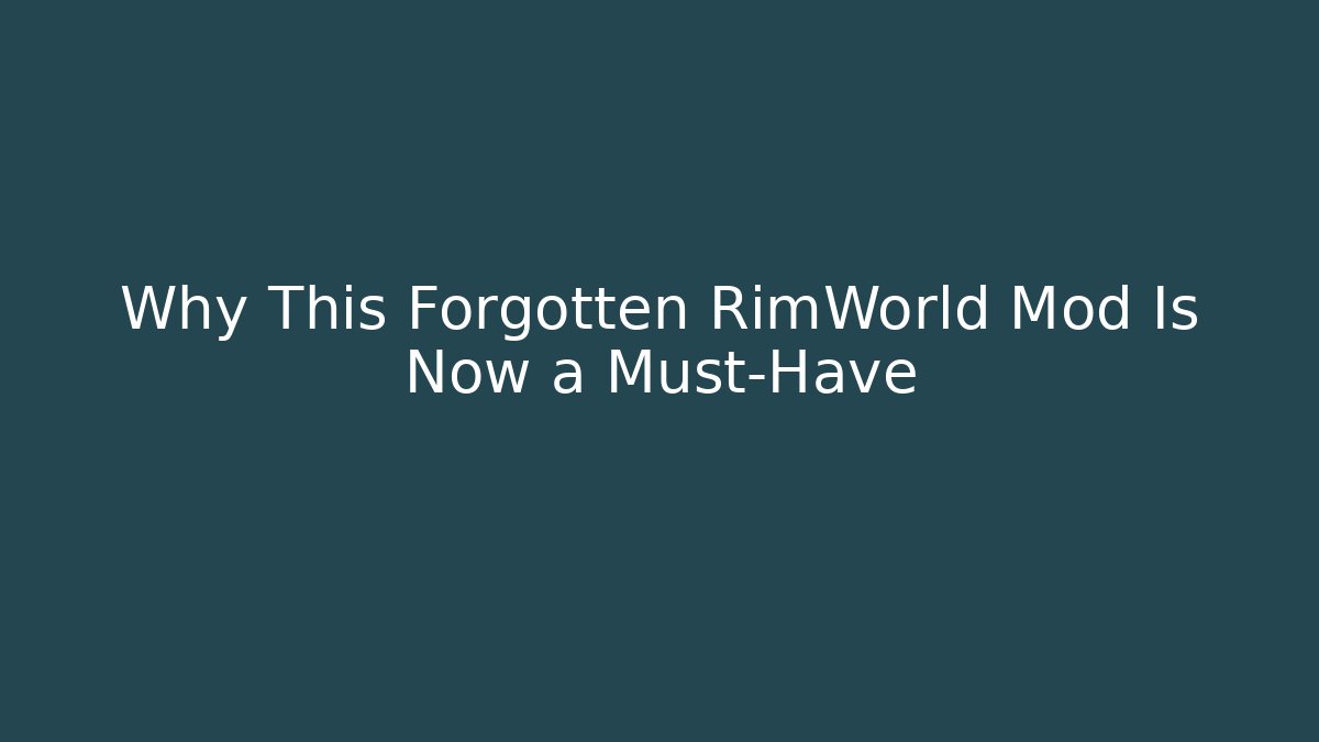 Why This Forgotten RimWorld Mod Is Now a Must-Have