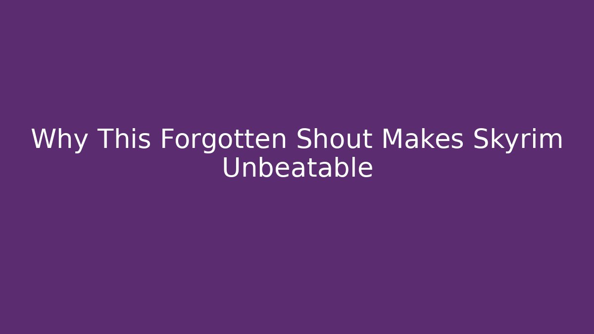 Why This Forgotten Shout Makes Skyrim Unbeatable