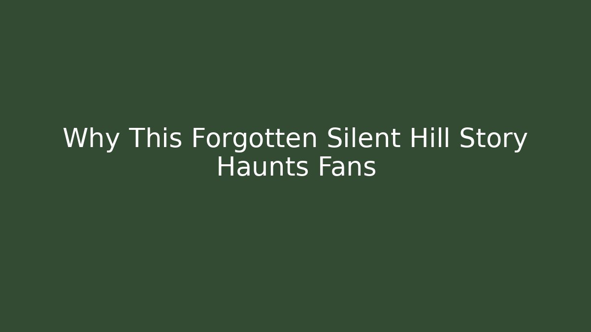 Why This Forgotten Silent Hill Story Haunts Fans