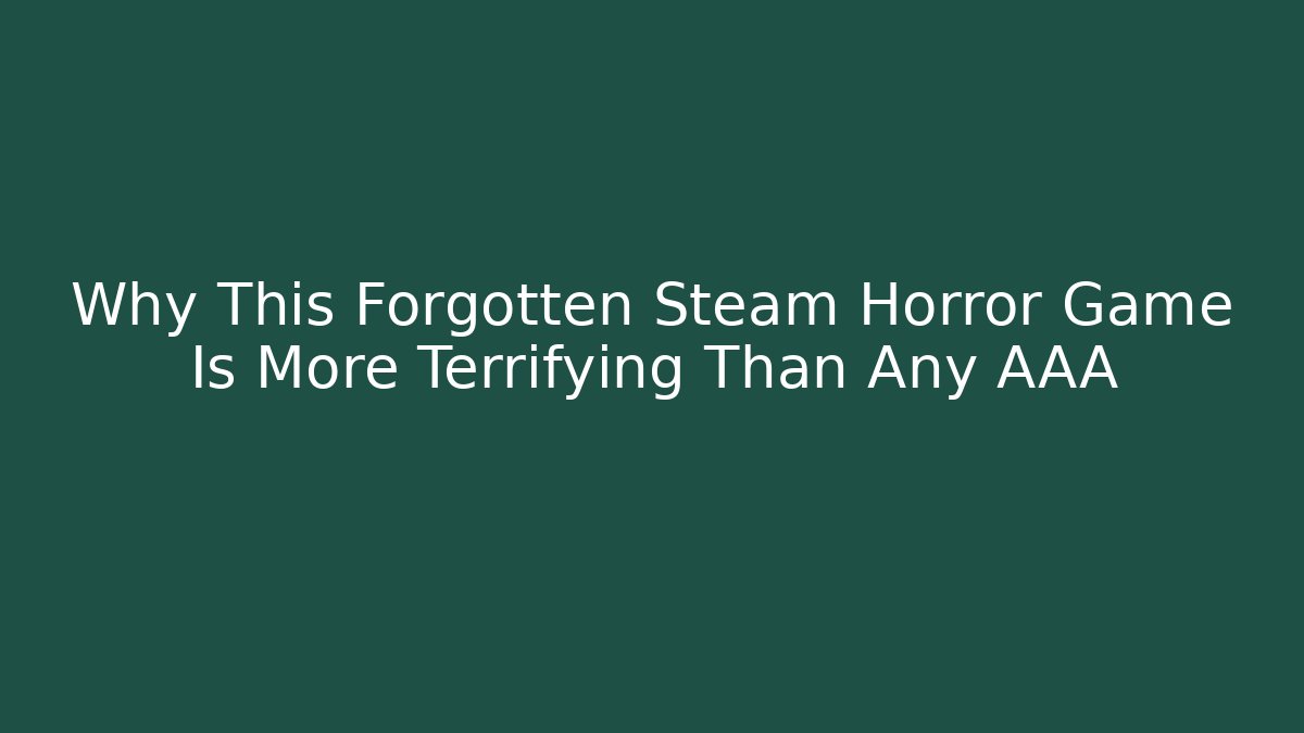Why This Forgotten Steam Horror Game Is More Terrifying Than Any AAA