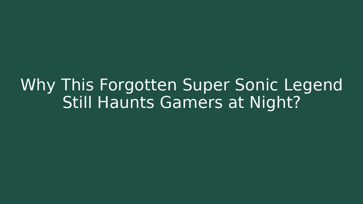 Why This Forgotten Super Sonic Legend Still Haunts Gamers at Night?