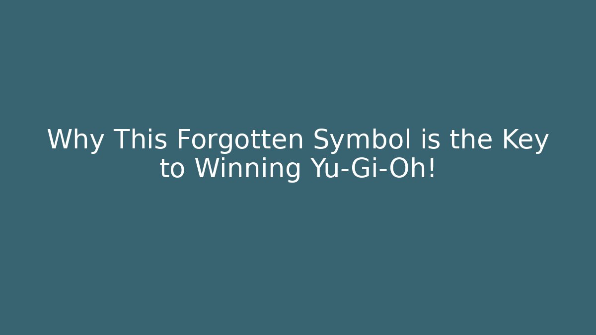 Why This Forgotten Symbol is the Key to Winning Yu-Gi-Oh!