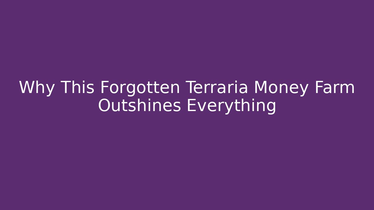 Why This Forgotten Terraria Money Farm Outshines Everything