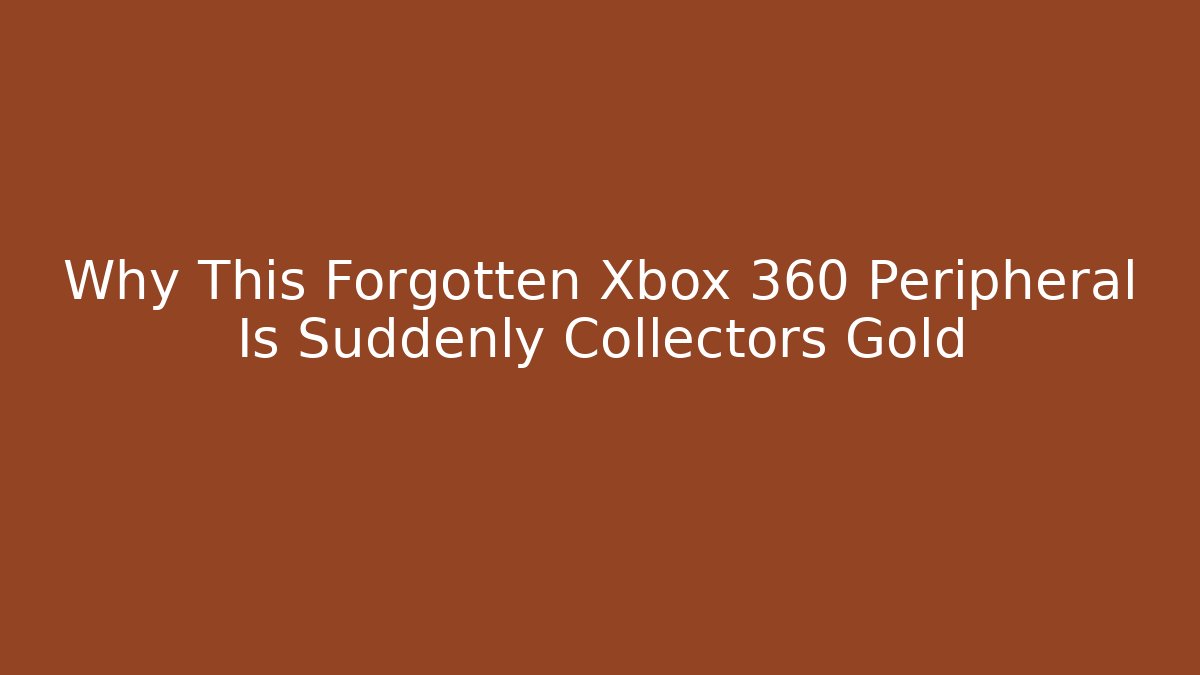 Why This Forgotten Xbox 360 Peripheral Is Suddenly Collectors Gold - Critter Realm
